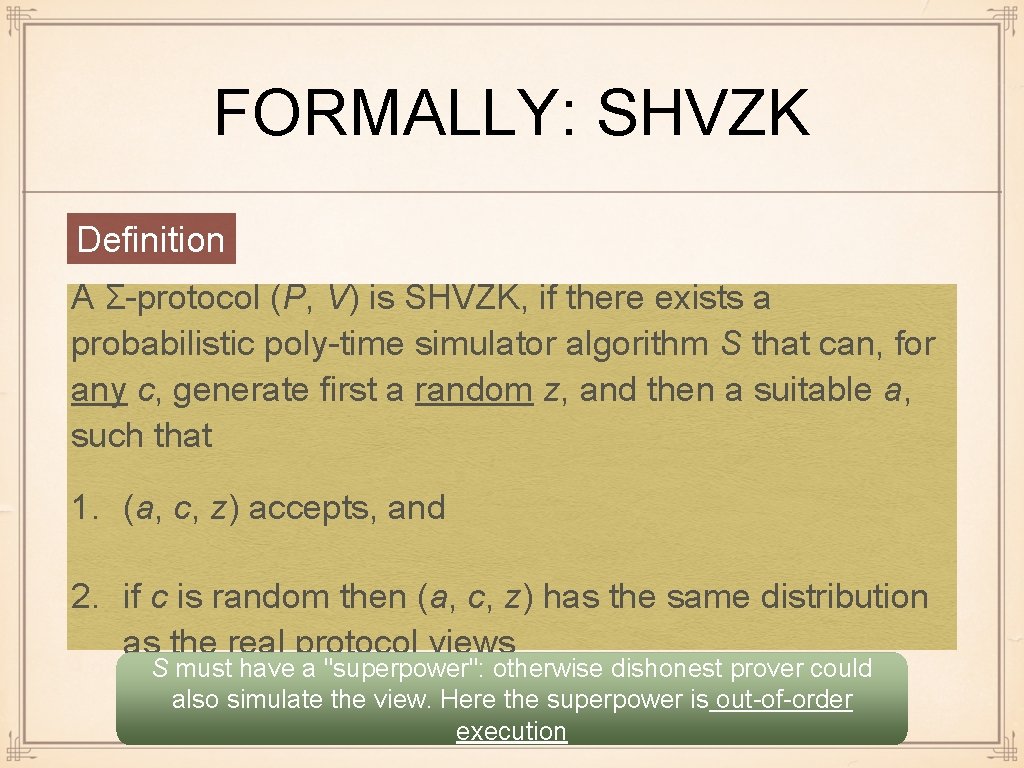 FORMALLY: SHVZK Definition A Σ-protocol (P, V) is SHVZK, if there exists a probabilistic