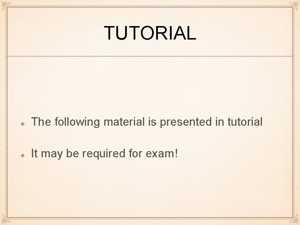 TUTORIAL The following material is presented in tutorial It may be required for exam!