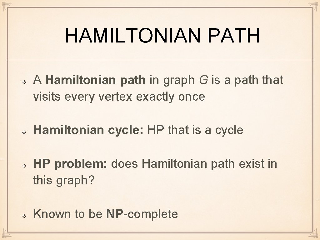 HAMILTONIAN PATH A Hamiltonian path in graph G is a path that visits every