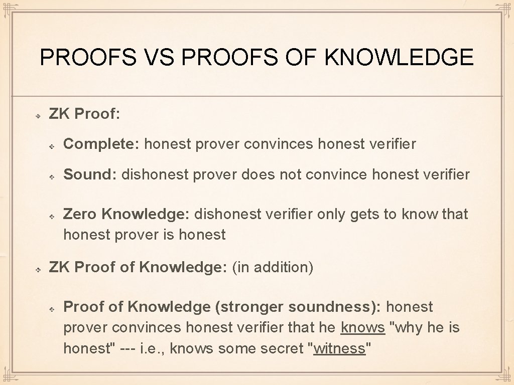 PROOFS VS PROOFS OF KNOWLEDGE ZK Proof: Complete: honest prover convinces honest verifier Sound: