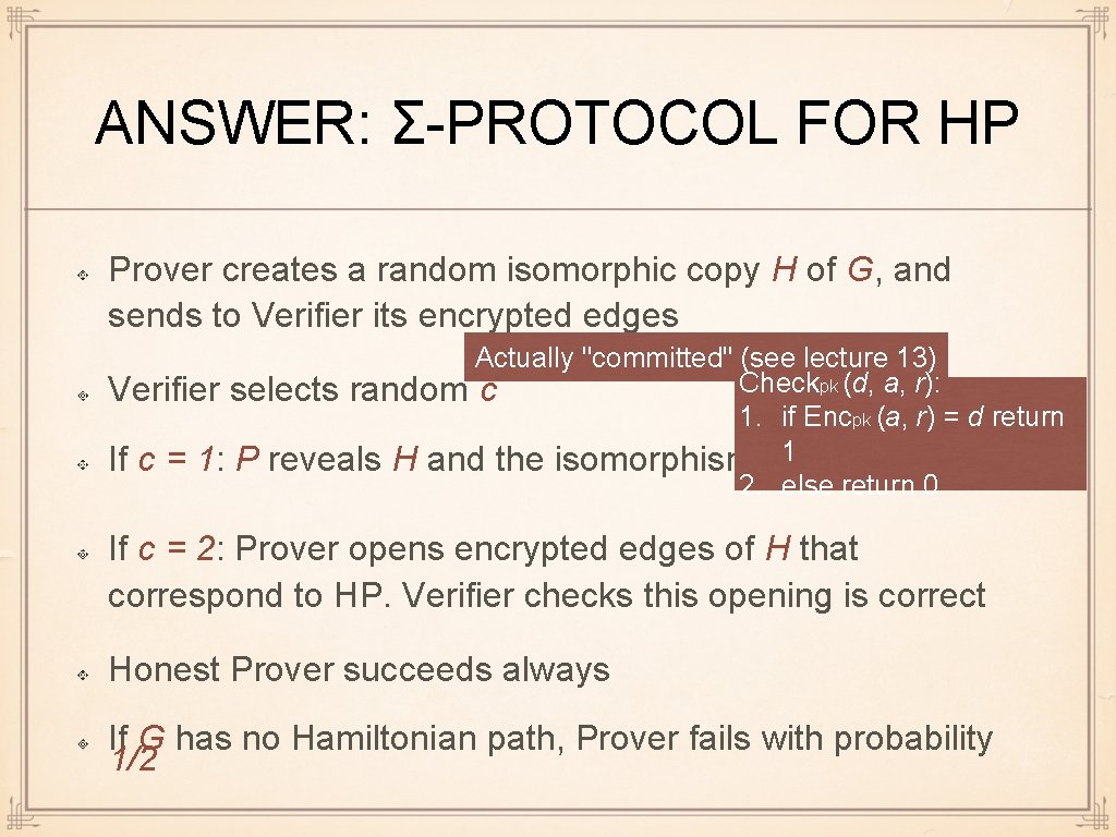 ANSWER: Σ-PROTOCOL FOR HP Prover creates a random isomorphic copy H of G, and