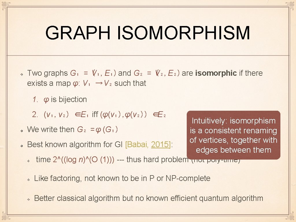 GRAPH ISOMORPHISM Two graphs G₁ = V ( ₁, E₁) and G₂ = V