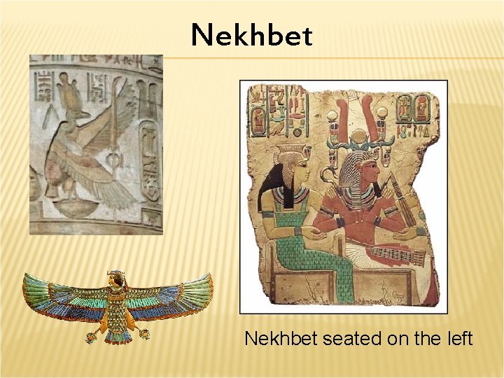 Nekhbet seated on the left Nekhbet seated on the left