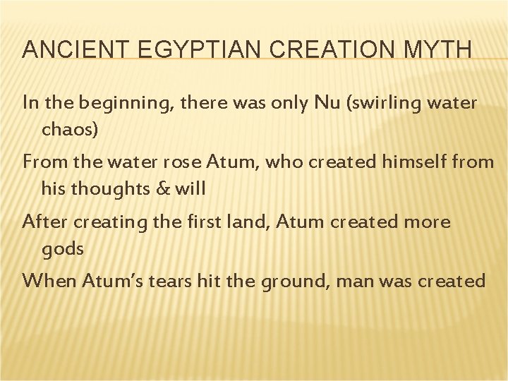 ANCIENT EGYPTIAN CREATION MYTH In the beginning, there was only Nu (swirling water chaos) ANCIENT EGYPTIAN CREATION MYTH In the beginning, there was only Nu (swirling water chaos)