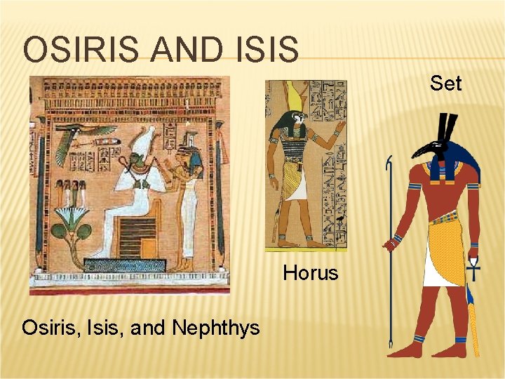 OSIRIS AND ISIS Set Horus Osiris, Isis, and Nephthys OSIRIS AND ISIS Set Horus Osiris, Isis, and Nephthys