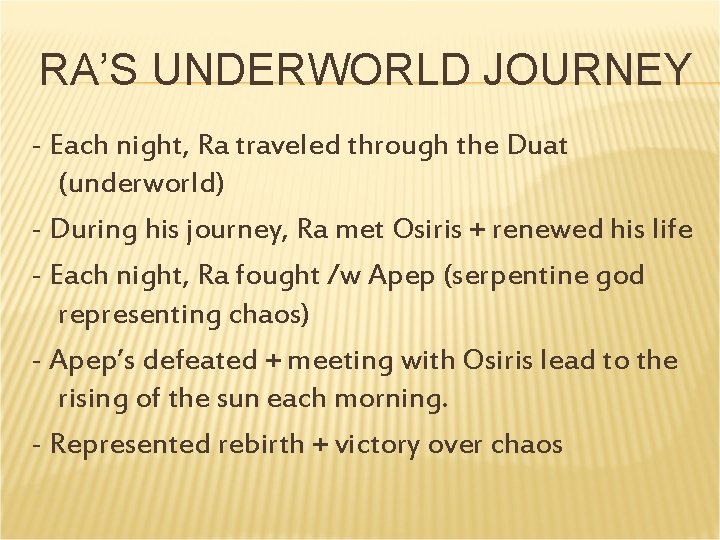 RA’S UNDERWORLD JOURNEY - Each night, Ra traveled through the Duat (underworld) - During RA’S UNDERWORLD JOURNEY - Each night, Ra traveled through the Duat (underworld) - During