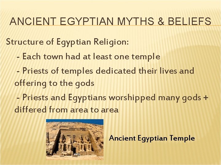 ANCIENT EGYPTIAN MYTHS & BELIEFS Structure of Egyptian Religion: - Each town had at ANCIENT EGYPTIAN MYTHS & BELIEFS Structure of Egyptian Religion: - Each town had at