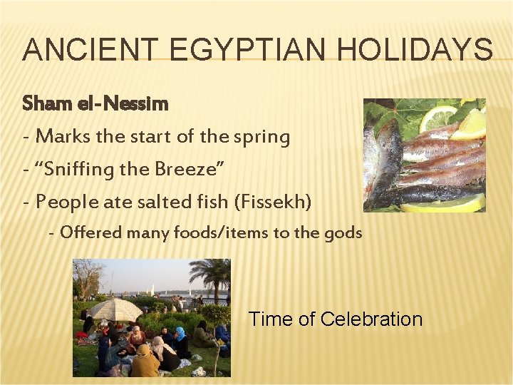 ANCIENT EGYPTIAN HOLIDAYS Sham el-Nessim - Marks the start of the spring - “Sniffing ANCIENT EGYPTIAN HOLIDAYS Sham el-Nessim - Marks the start of the spring - “Sniffing