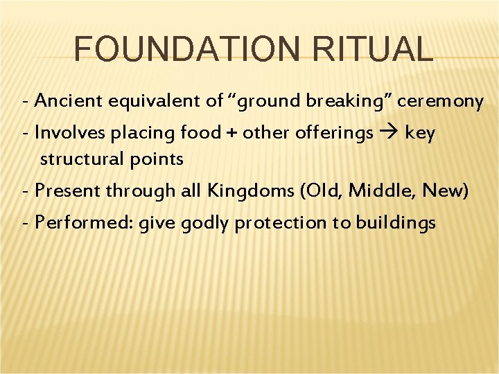 FOUNDATION RITUAL - Ancient equivalent of “ground breaking” ceremony - Involves placing food + FOUNDATION RITUAL - Ancient equivalent of “ground breaking” ceremony - Involves placing food +