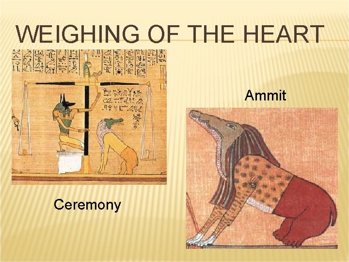 WEIGHING OF THE HEART Ammit Ceremony WEIGHING OF THE HEART Ammit Ceremony
