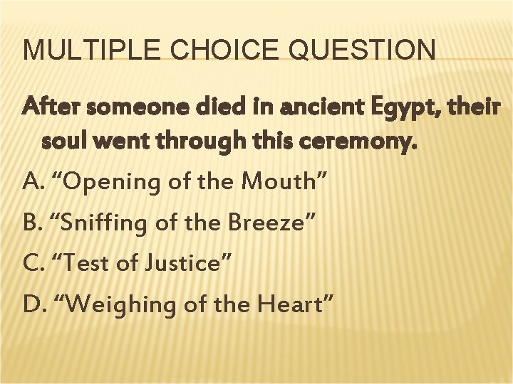 MULTIPLE CHOICE QUESTION After someone died in ancient Egypt, their soul went through this MULTIPLE CHOICE QUESTION After someone died in ancient Egypt, their soul went through this