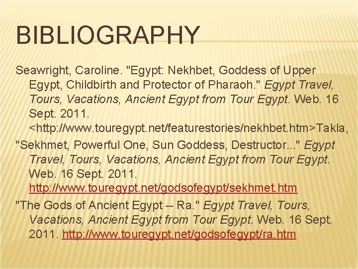 BIBLIOGRAPHY Seawright, Caroline. "Egypt: Nekhbet, Goddess of Upper Egypt, Childbirth and Protector of Pharaoh. BIBLIOGRAPHY Seawright, Caroline. "Egypt: Nekhbet, Goddess of Upper Egypt, Childbirth and Protector of Pharaoh.
