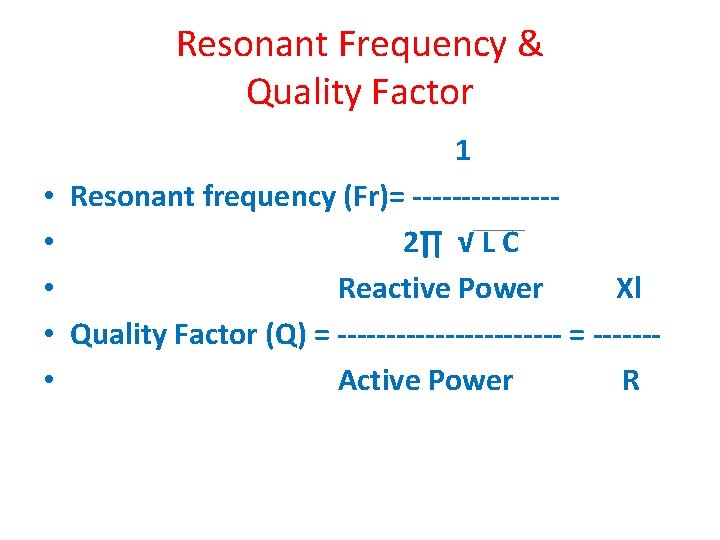 Resonant Frequency & Quality Factor • • • 1 Resonant frequency (Fr)= -------2∏ √