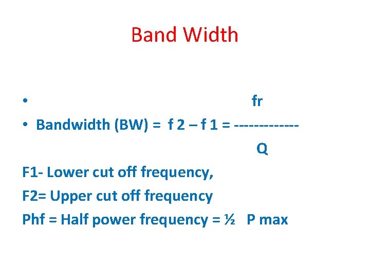 Band Width • fr • Bandwidth (BW) = f 2 – f 1 =