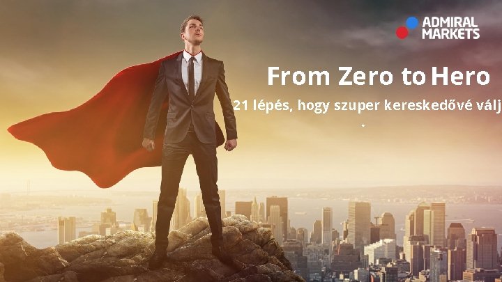 From Zero to Hero 21 lépés, hogy szuper kereskedővé válj. 