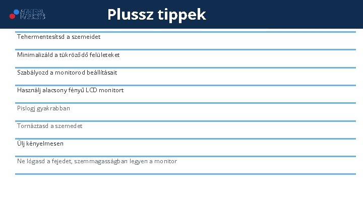 Plussz tippek Tehermentesítsd a szemeidet Minimalizáld a tükröződő felületeket Szabályozd a monitorod beállításait Használj