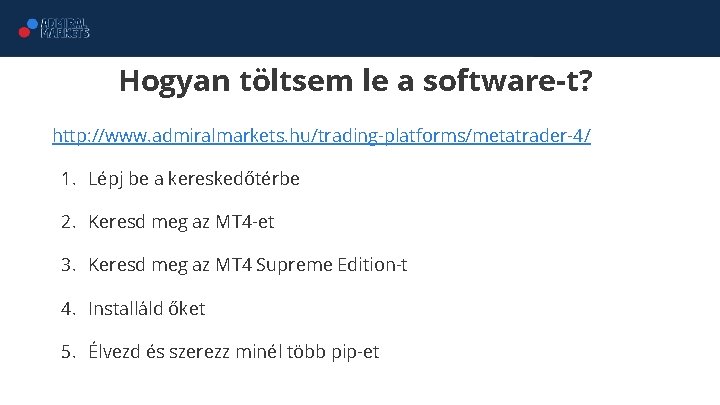 Hogyan töltsem le a software-t? http: //www. admiralmarkets. hu/trading-platforms/metatrader-4/ 1. Lépj be a kereskedőtérbe