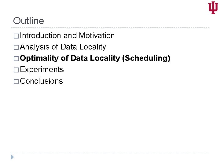 Outline � Introduction and Motivation � Analysis of Data Locality � Optimality of Data