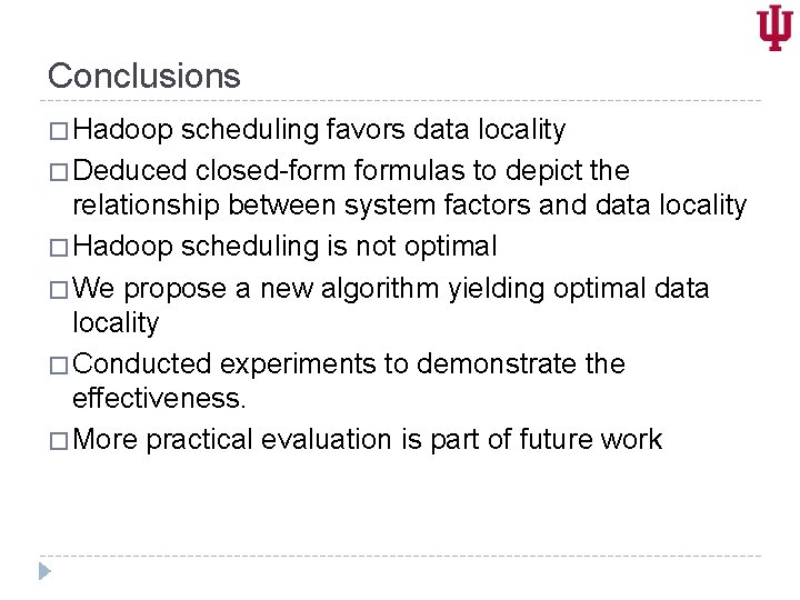 Conclusions � Hadoop scheduling favors data locality � Deduced closed-formulas to depict the relationship