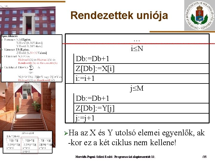 Rendezettek uniója … i N ELTE Db: =Db+1 Z[Db]: =X[i] i: =i+1 j M