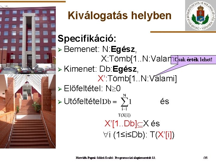 Kiválogatás helyben Specifikáció: Ø Bemenet: ELTE N: Egész, X: Tömb[1. . N: Valami]Csak érték