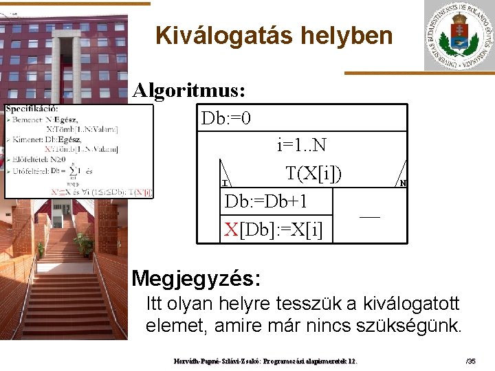 Kiválogatás helyben Algoritmus: Db: =0 ELTE i=1. . N T(X[i]) I Db: =Db+1 X[Db]: