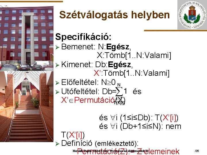 Szétválogatás helyben Specifikáció: Ø Bemenet: ELTE N: Egész, X: Tömb[1. . N: Valami] Ø