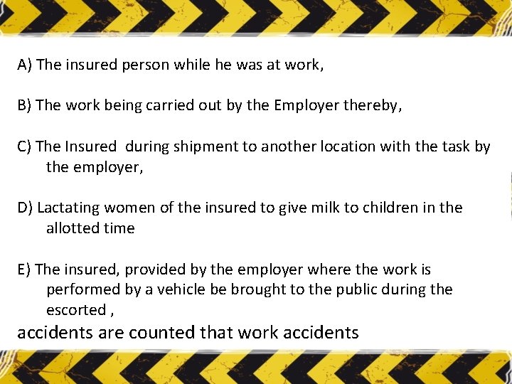 A) The insured person while he was at work, B) The work being carried