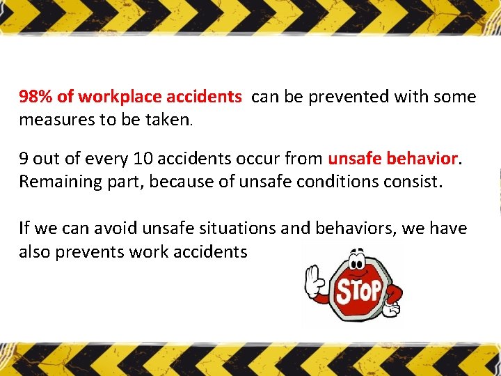 98% of workplace accidents can be prevented with some measures to be taken. 9