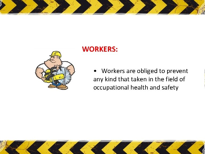 WORKERS: • Workers are obliged to prevent any kind that taken in the field