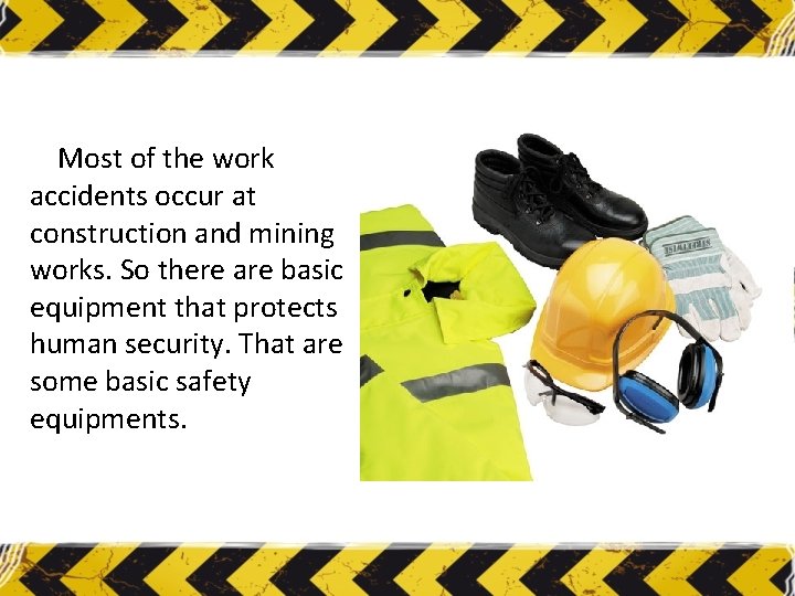 Most of the work accidents occur at construction and mining works. So there are