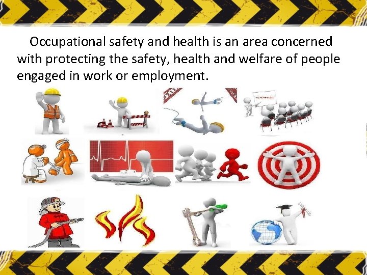 Occupational safety and health is an area concerned with protecting the safety, health and