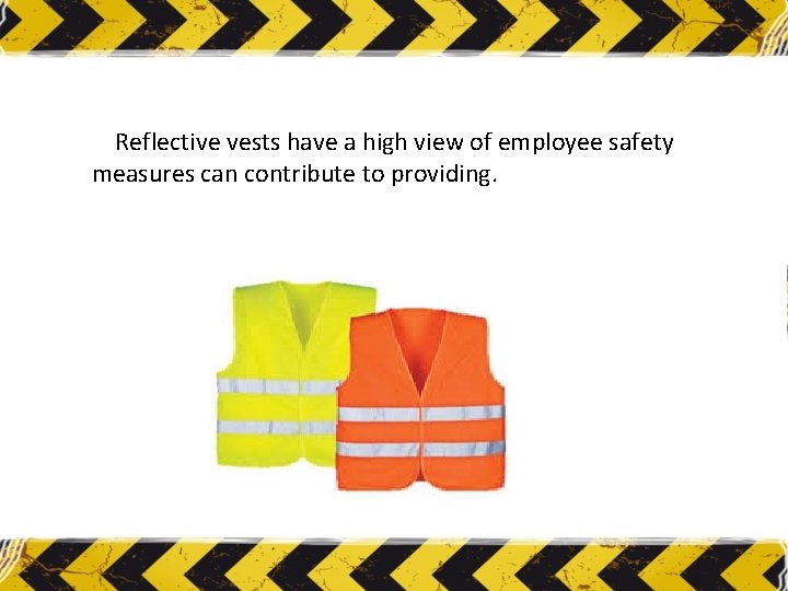 Reflective vests have a high view of employee safety measures can contribute to providing.