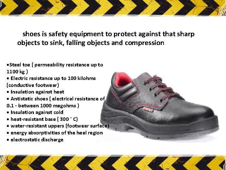 shoes is safety equipment to protect against that sharp objects to sink, falling objects