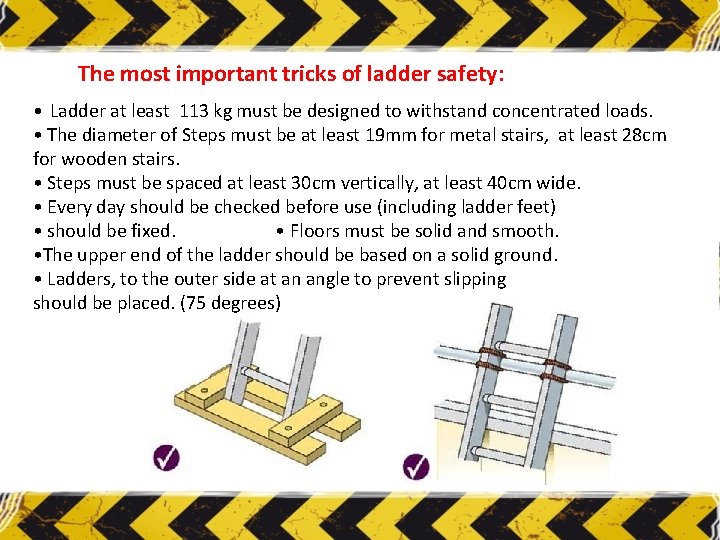 The most important tricks of ladder safety: • Ladder at least 113 kg must