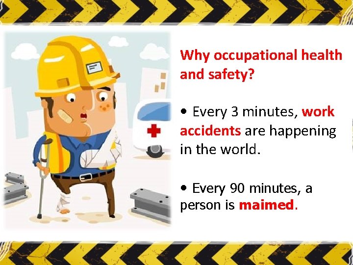 Why occupational health and safety? • Every 3 minutes, work accidents are happening in