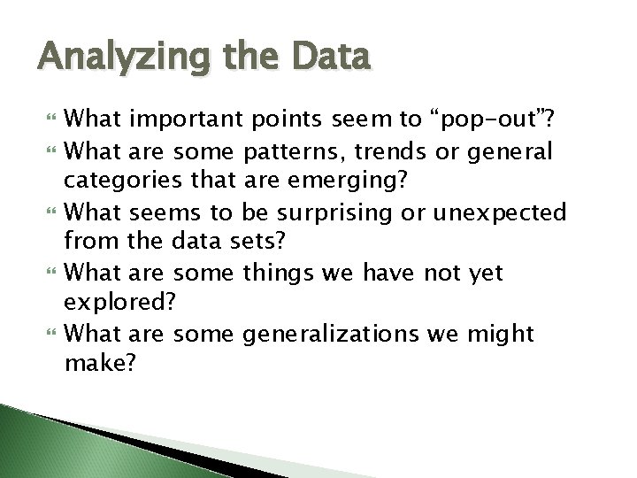 Analyzing the Data What important points seem to “pop-out”? What are some patterns, trends Analyzing the Data What important points seem to “pop-out”? What are some patterns, trends