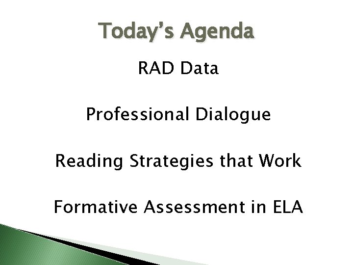 Today’s Agenda RAD Data Professional Dialogue Reading Strategies that Work Formative Assessment in ELA Today’s Agenda RAD Data Professional Dialogue Reading Strategies that Work Formative Assessment in ELA