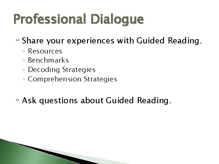 Professional Dialogue Share your experiences with Guided Reading. ◦ ◦ Resources Benchmarks Decoding Strategies Professional Dialogue Share your experiences with Guided Reading. ◦ ◦ Resources Benchmarks Decoding Strategies
