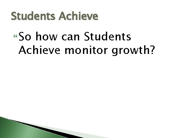 Students Achieve So how can Students Achieve monitor growth? Students Achieve So how can Students Achieve monitor growth?
