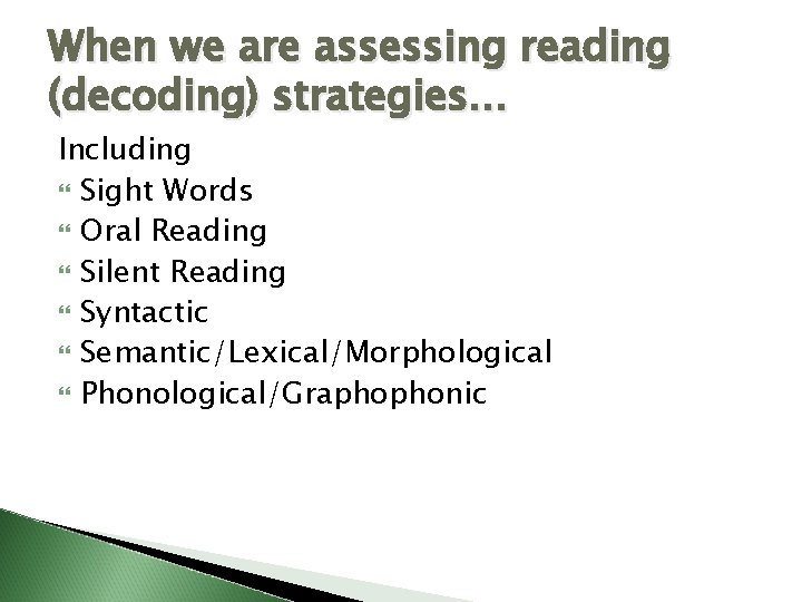 When we are assessing reading (decoding) strategies. . . Including Sight Words Oral Reading When we are assessing reading (decoding) strategies. . . Including Sight Words Oral Reading
