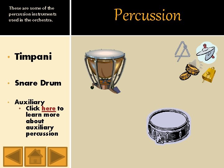 These are some of the percussion instruments used in the orchestra. • Timpani •