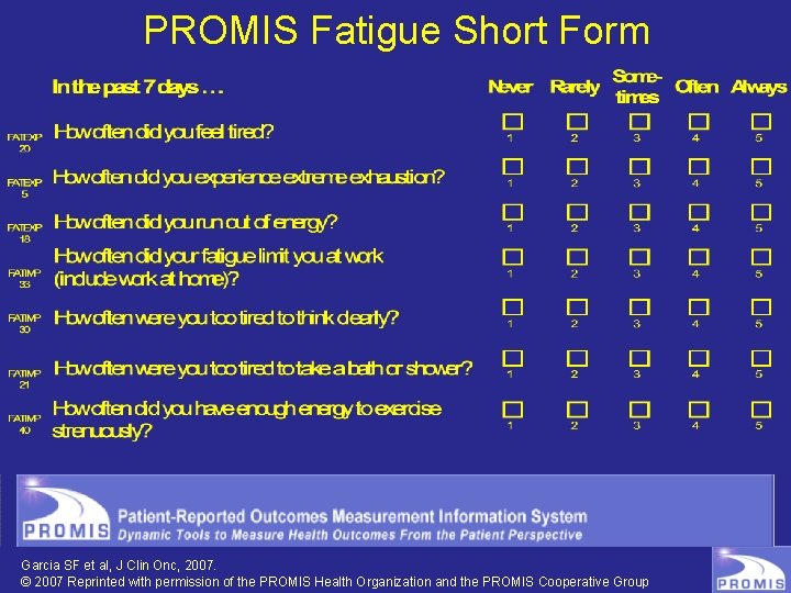 PROMIS Fatigue Short Form Garcia SF et al, J Clin Onc, 2007. © 2007