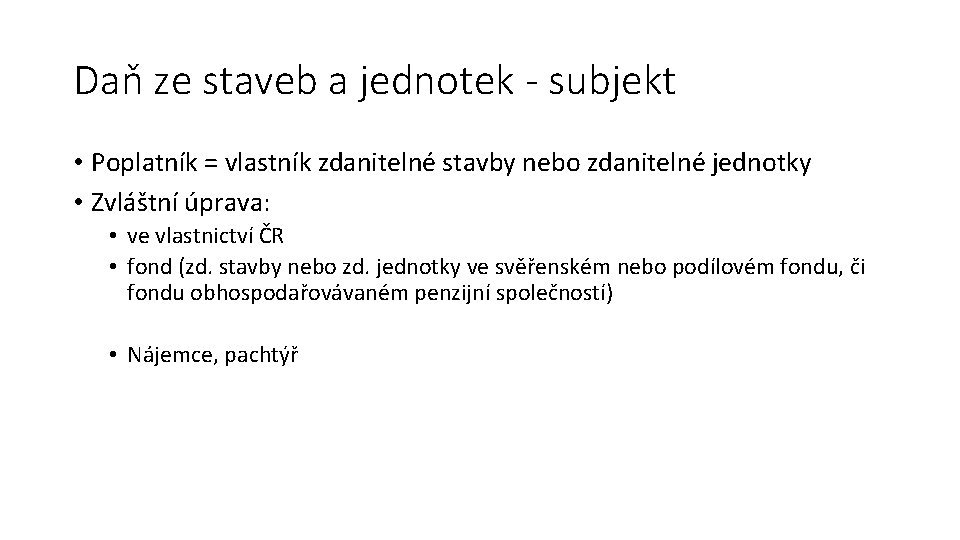 Daň ze staveb a jednotek - subjekt • Poplatník = vlastník zdanitelné stavby nebo