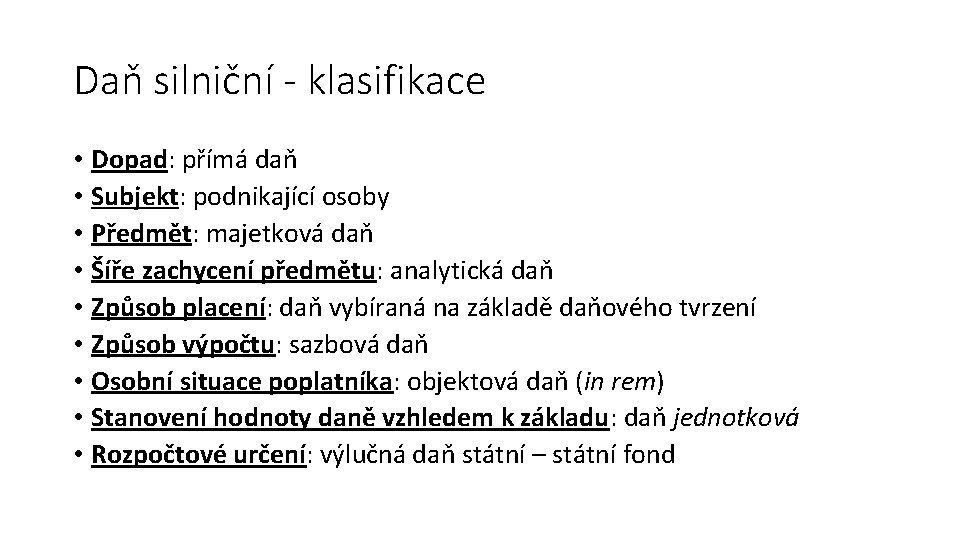 Daň silniční - klasifikace • Dopad: přímá daň • Subjekt: podnikající osoby • Předmět: