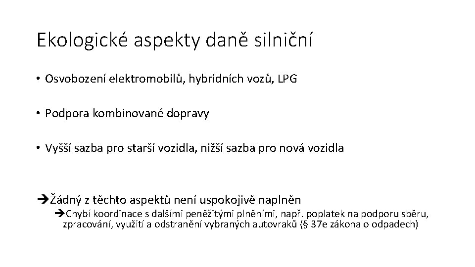 Ekologické aspekty daně silniční • Osvobození elektromobilů, hybridních vozů, LPG • Podpora kombinované dopravy