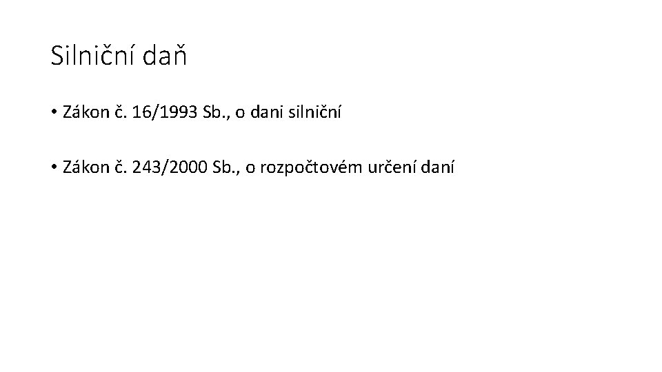 Silniční daň • Zákon č. 16/1993 Sb. , o dani silniční • Zákon č.