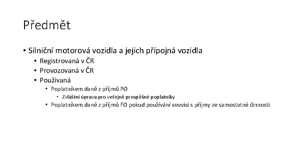 Předmět • Silniční motorová vozidla a jejich přípojná vozidla • Registrovaná v ČR •