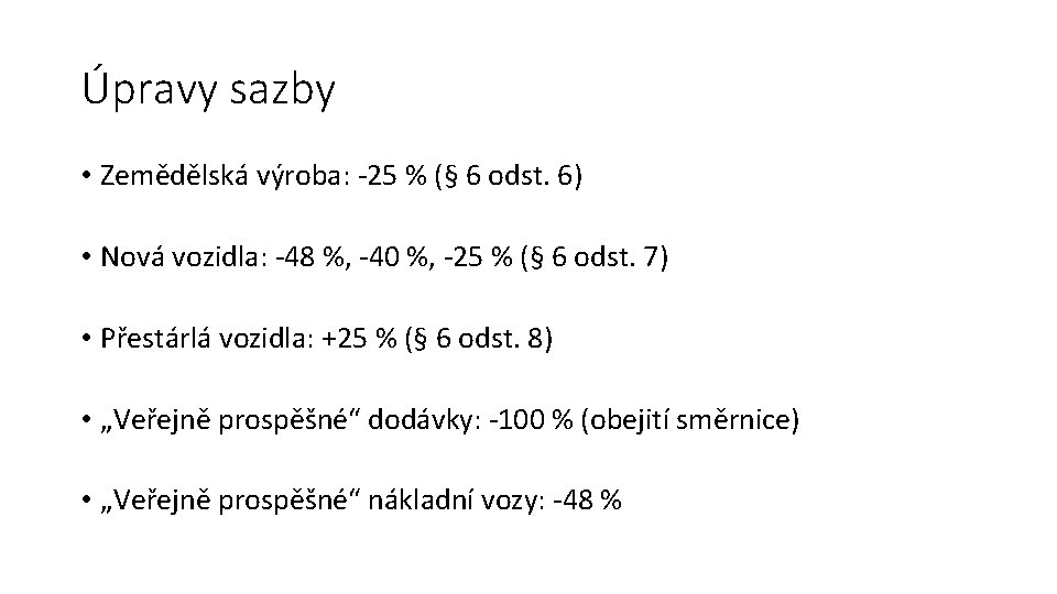 Úpravy sazby • Zemědělská výroba: -25 % (§ 6 odst. 6) • Nová vozidla: