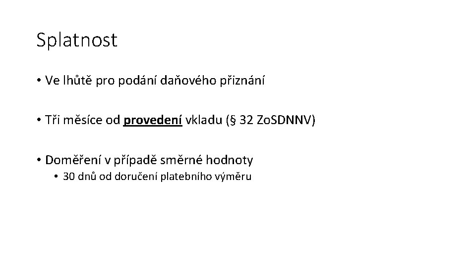 Splatnost • Ve lhůtě pro podání daňového přiznání • Tři měsíce od provedení vkladu